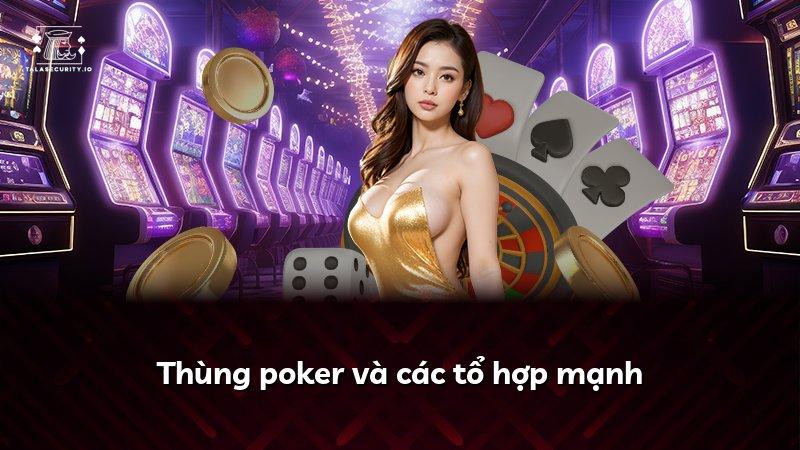 Thùng poker và các tổ hợp mạnh