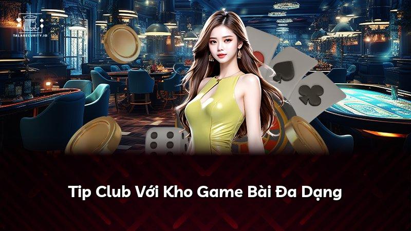 Tip Club Với Kho Game Bài Đa Dạng