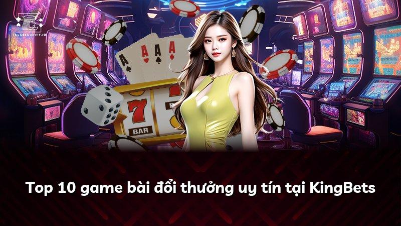 Top 10 game bài đổi thưởng uy tín tại KingBets