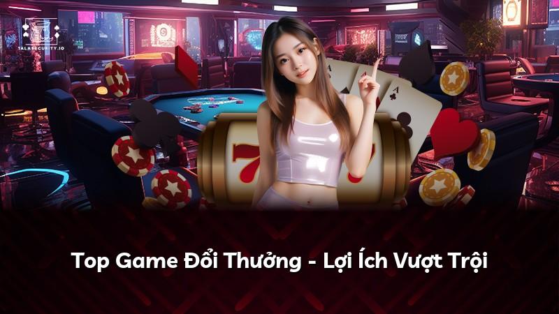 Top Game Đổi Thưởng - Lợi Ích Vượt Trội
