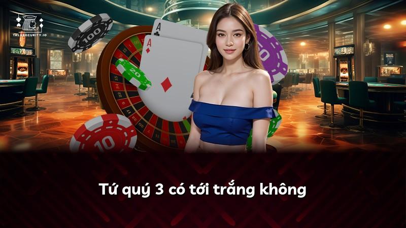 Tứ quý 3 có tới trắng không