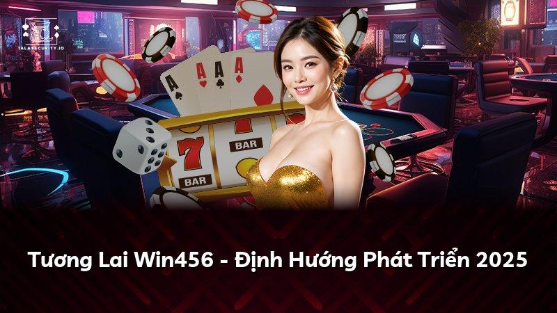 Tương Lai Win456 - Định Hướng Phát Triển 2025