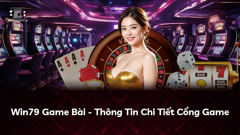 Win79 Game Bài - Thông Tin Chi Tiết Cổng Game