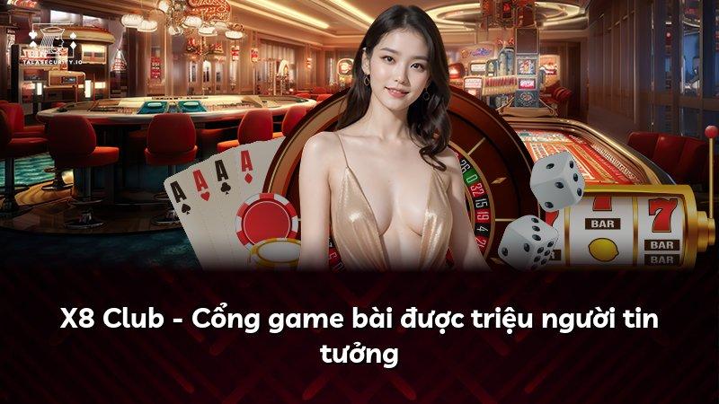 X8 Club - Cổng game bài được triệu người tin tưởng