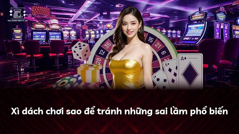 Xì dách chơi sao để tránh những sai lầm phổ biến