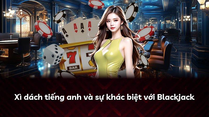 Xì dách tiếng anh và sự khác biệt với Blackjack
