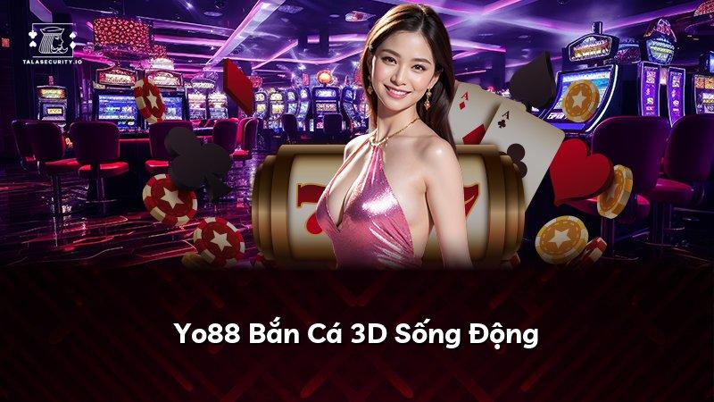 Yo88 Bắn Cá 3D Sống Động
