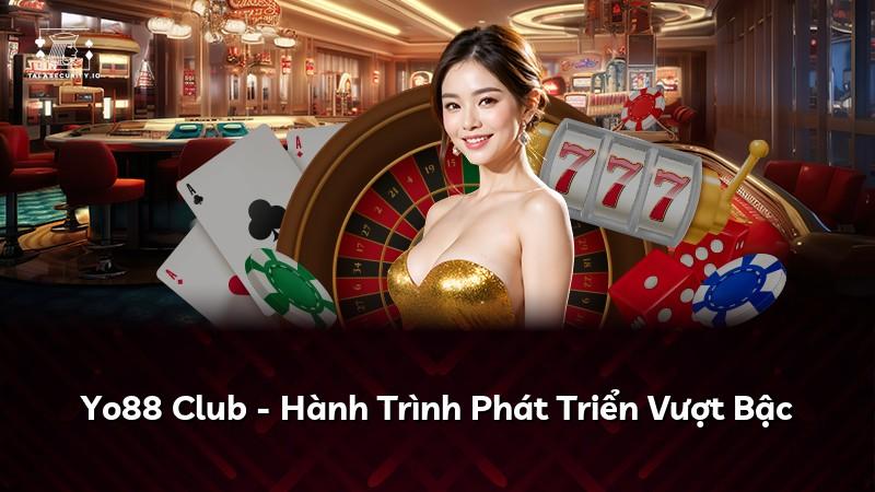 Yo88 Club - Hành Trình Phát Triển Vượt Bậc