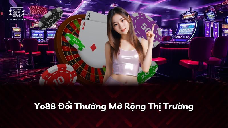 Yo88 Đổi Thưởng Mở Rộng Thị Trường