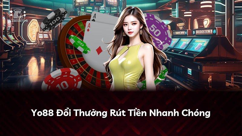 Yo88 Đổi Thưởng Rút Tiền Nhanh Chóng