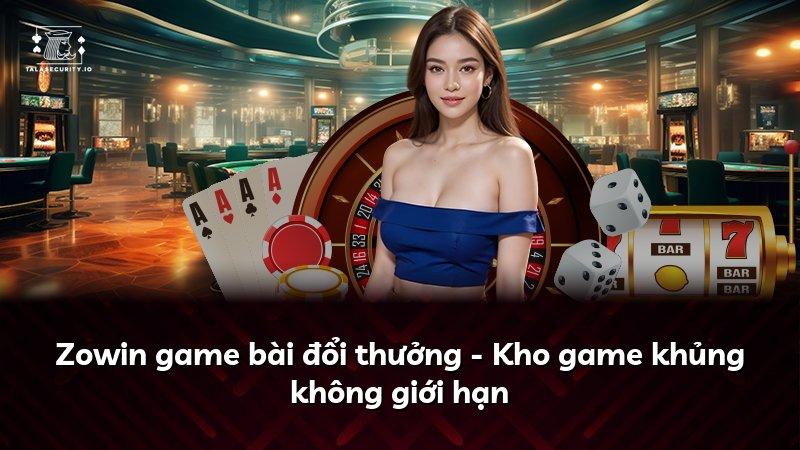 Zowin game bài đổi thưởng - Kho game khủng không giới hạn